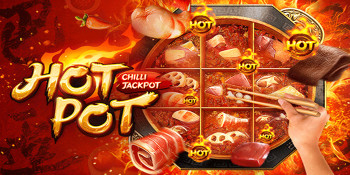 Hotpot Chilli Slot Seru Nikmati Keseruan Kemenangan Instan Hari